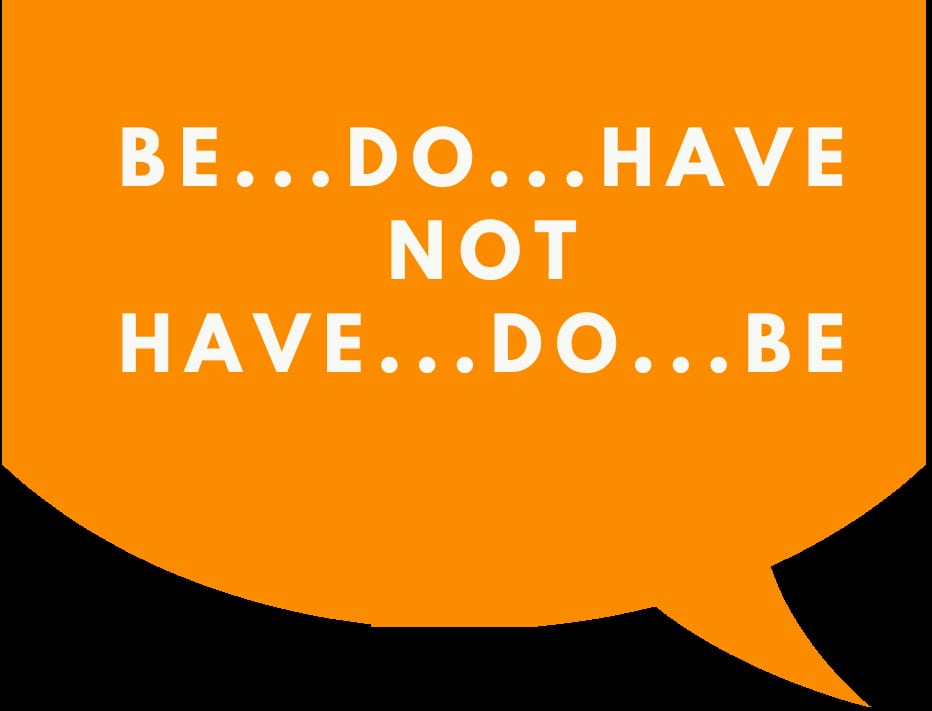 Be, do, have, not have, do, be